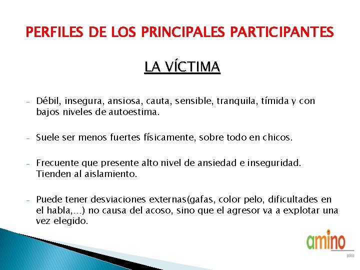 PERFILES DE LOS PRINCIPALES PARTICIPANTES LA VÍCTIMA - Débil, insegura, ansiosa, cauta, sensible, tranquila,