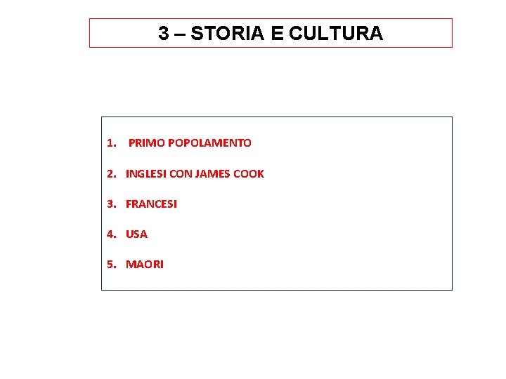 3 – STORIA E CULTURA 1. PRIMO POPOLAMENTO 2. INGLESI CON JAMES COOK 3.