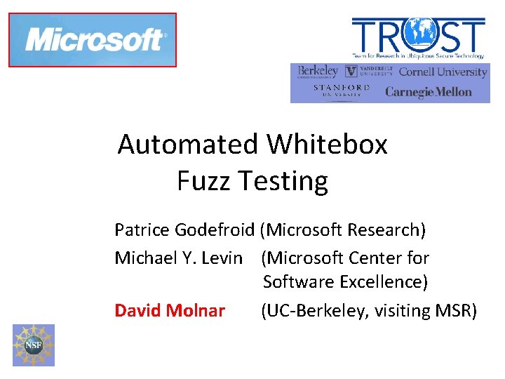 Automated Whitebox Fuzz Testing Patrice Godefroid (Microsoft Research) Michael Y. Levin (Microsoft Center for