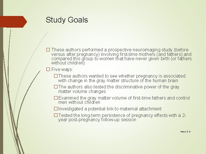 Study Goals � These authors performed a prospective neuroimaging study (before versus after pregnancy)