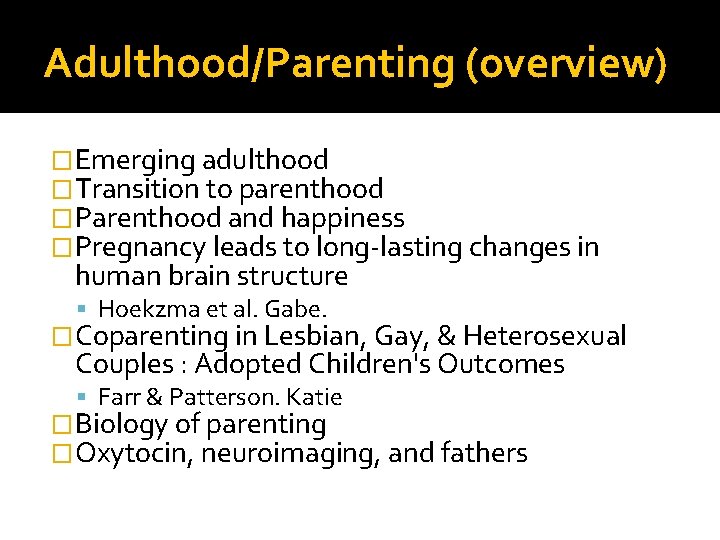 Adulthood/Parenting (overview) �Emerging adulthood �Transition to parenthood �Parenthood and happiness �Pregnancy leads to long-lasting