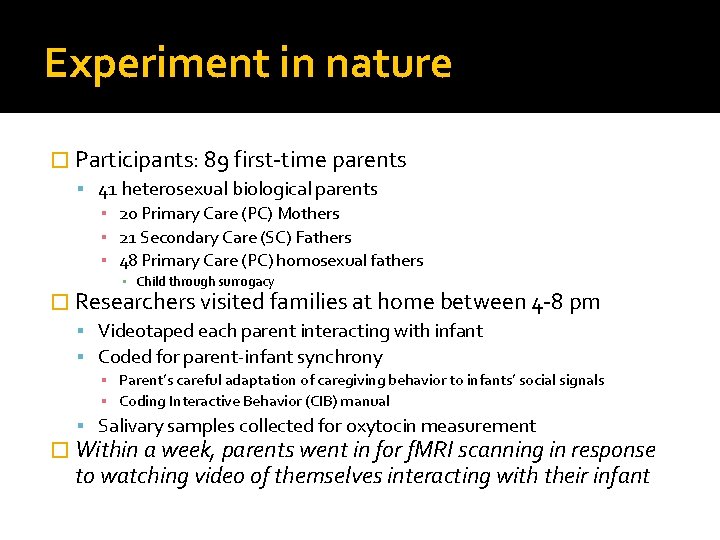 Experiment in nature � Participants: 89 first-time parents 41 heterosexual biological parents ▪ 20