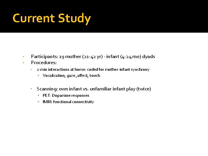 Current Study • • Participants: 19 mother (21 -42 yr) - infant (4 -24