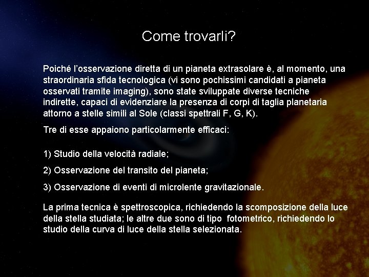 Come trovarli? Poiché l’osservazione diretta di un pianeta extrasolare è, al momento, una straordinaria