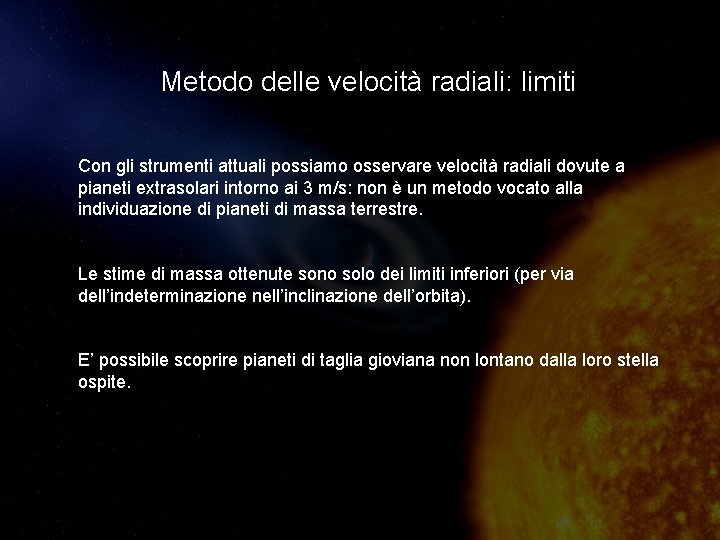 Metodo delle velocità radiali: limiti Con gli strumenti attuali possiamo osservare velocità radiali dovute