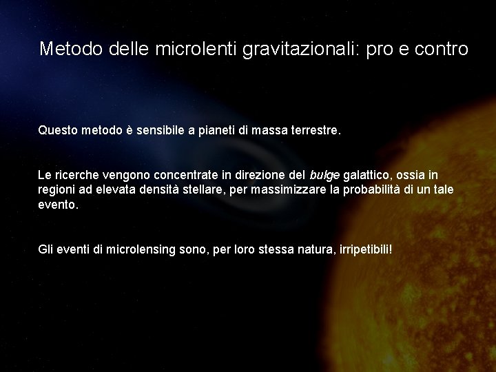 Metodo delle microlenti gravitazionali: pro e contro Questo metodo è sensibile a pianeti di