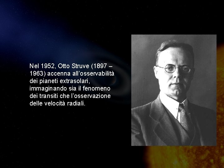 Nel 1952, Otto Struve (1897 – 1963) accenna all’osservabilità dei pianeti extrasolari, immaginando sia