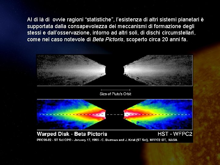 Al di là di ovvie ragioni “statistiche”, l’esistenza di altri sistemi planetari è supportata