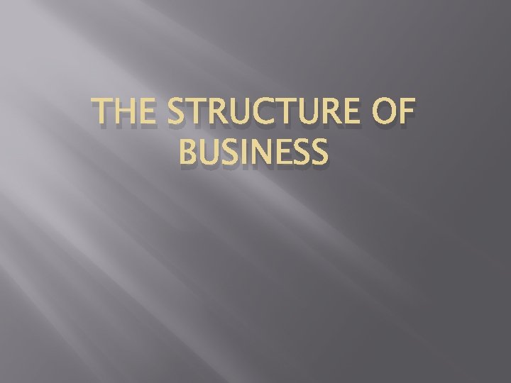 THE STRUCTURE OF BUSINESS 