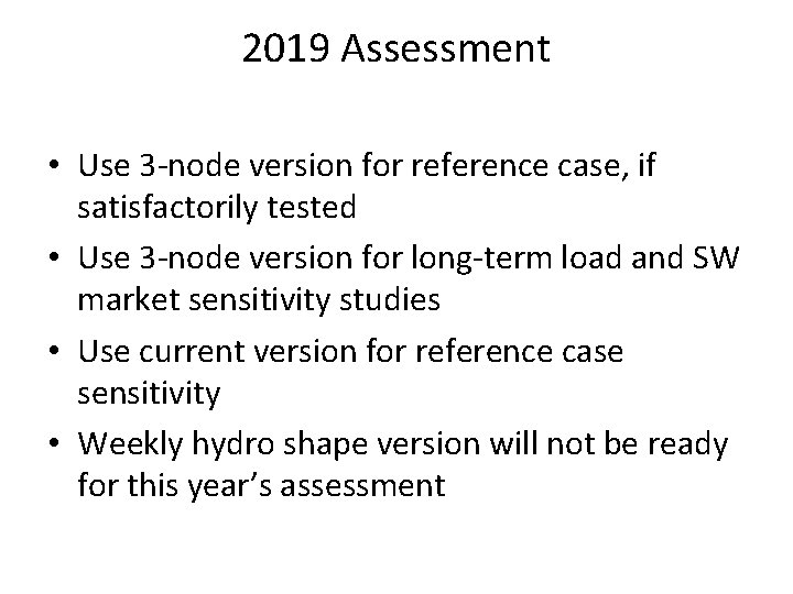 2019 Assessment • Use 3 -node version for reference case, if satisfactorily tested •