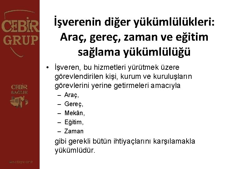 İşverenin diğer yükümlülükleri: Araç, gereç, zaman ve eğitim sağlama yükümlülüğü • İşveren, bu hizmetleri