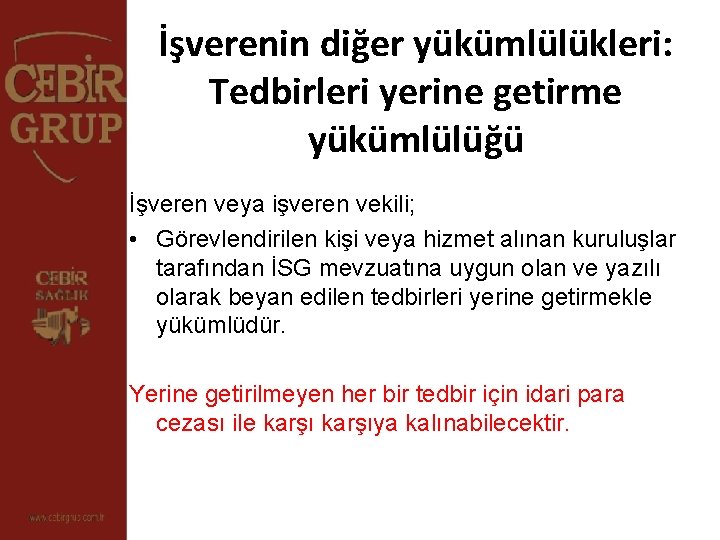 İşverenin diğer yükümlülükleri: Tedbirleri yerine getirme yükümlülüğü İşveren veya işveren vekili; • Görevlendirilen kişi