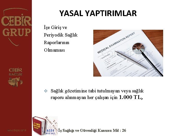 YASAL YAPTIRIMLAR İşe Giriş ve Periyodik Sağlık Raporlarının Olmaması v Sağlık gözetimine tabi tutulmayan