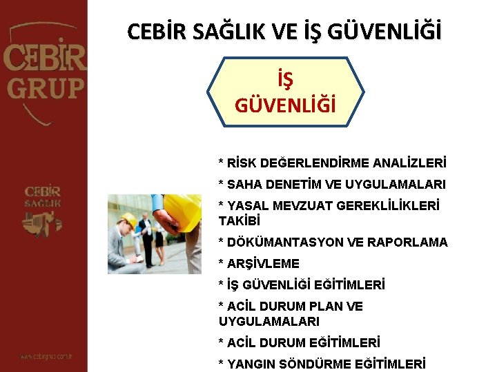 CEBİR SAĞLIK VE İŞ GÜVENLİĞİ * RİSK DEĞERLENDİRME ANALİZLERİ * SAHA DENETİM VE UYGULAMALARI