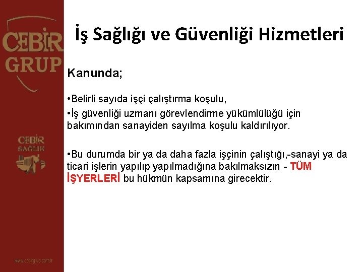 İş Sağlığı ve Güvenliği Hizmetleri Kanunda; • Belirli sayıda işçi çalıştırma koşulu, • İş