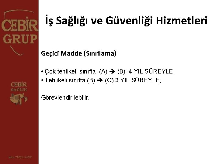 İş Sağlığı ve Güvenliği Hizmetleri Geçici Madde (Sınıflama) • Çok tehlikeli sınıfta (A) (B)