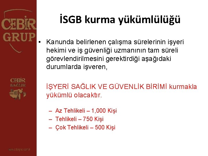 İSGB kurma yükümlülüğü • Kanunda belirlenen çalışma sürelerinin işyeri hekimi ve iş güvenliği uzmanının