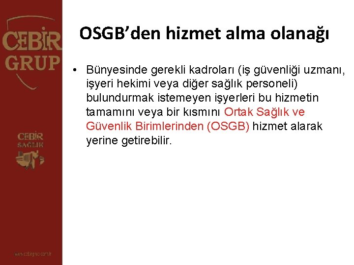 OSGB’den hizmet alma olanağı • Bünyesinde gerekli kadroları (iş güvenliği uzmanı, işyeri hekimi veya