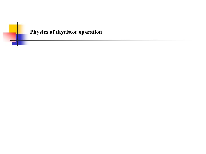 Physics of thyristor operation Physics of thyristor operation