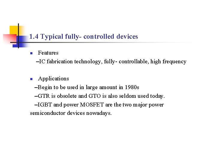 1. 4 Typical fully- controlled devices n Features –IC fabrication technology, fully- controllable, high 1. 4 Typical fully- controlled devices n Features –IC fabrication technology, fully- controllable, high
