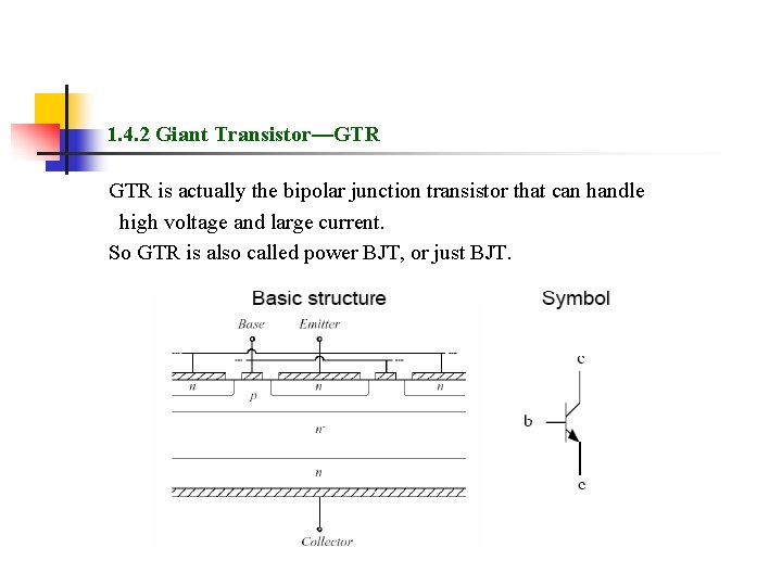1. 4. 2 Giant Transistor—GTR is actually the bipolar junction transistor that can handle 1. 4. 2 Giant Transistor—GTR is actually the bipolar junction transistor that can handle