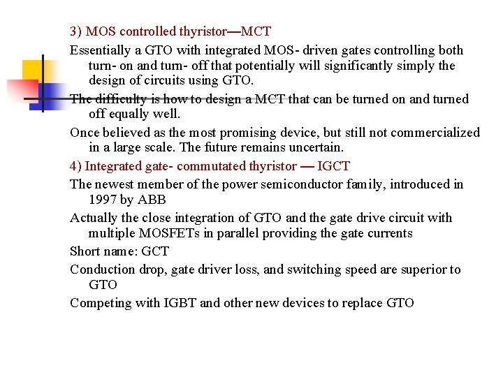 3) MOS controlled thyristor—MCT Essentially a GTO with integrated MOS- driven gates controlling both 3) MOS controlled thyristor—MCT Essentially a GTO with integrated MOS- driven gates controlling both