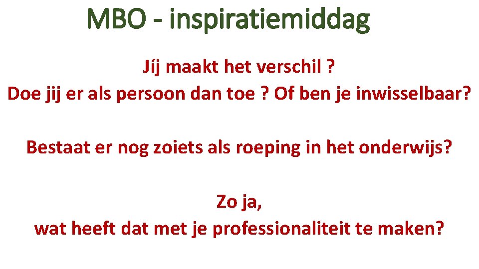 MBO - inspiratiemiddag Jíj maakt het verschil ? Doe jij er als persoon dan