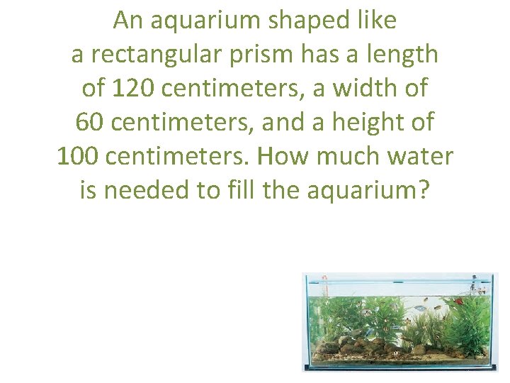 An aquarium shaped like a rectangular prism has a length of 120 centimeters, a An aquarium shaped like a rectangular prism has a length of 120 centimeters, a