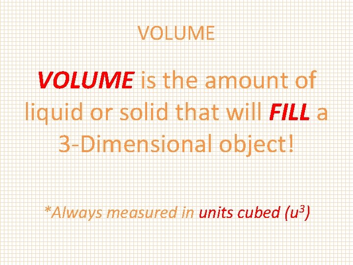 VOLUME is the amount of liquid or solid that will FILL a 3 -Dimensional VOLUME is the amount of liquid or solid that will FILL a 3 -Dimensional