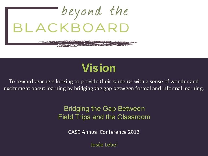 Vision To reward teachers looking to provide their students with a sense of wonder