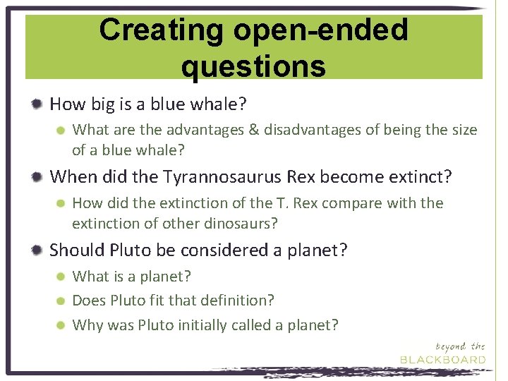 Creating open-ended questions How big is a blue whale? What are the advantages &