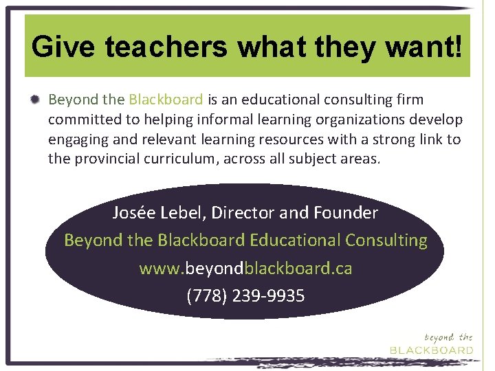 Give teachers what they want! Beyond the Blackboard is an educational consulting firm committed