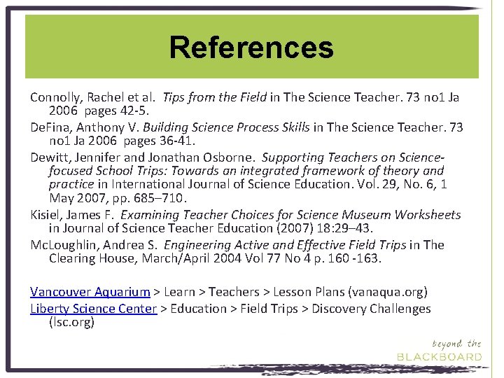 References Connolly, Rachel et al. Tips from the Field in The Science Teacher. 73