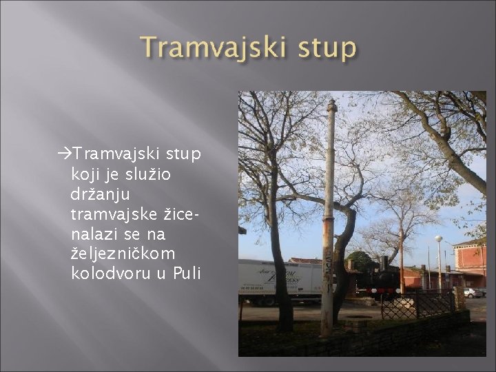  Tramvajski stup koji je služio držanju tramvajske žicenalazi se na željezničkom kolodvoru u