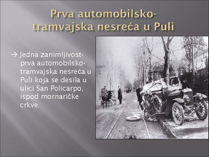  Jedna zanimljivostprva automobilskotramvajska nesreća u Puli koja se desila u ulici San Policarpo,