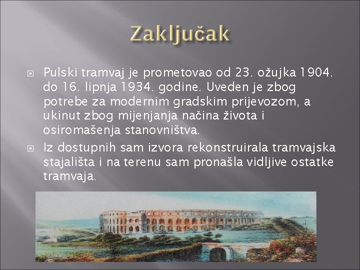  Pulski tramvaj je prometovao od 23. ožujka 1904. do 16. lipnja 1934. godine.