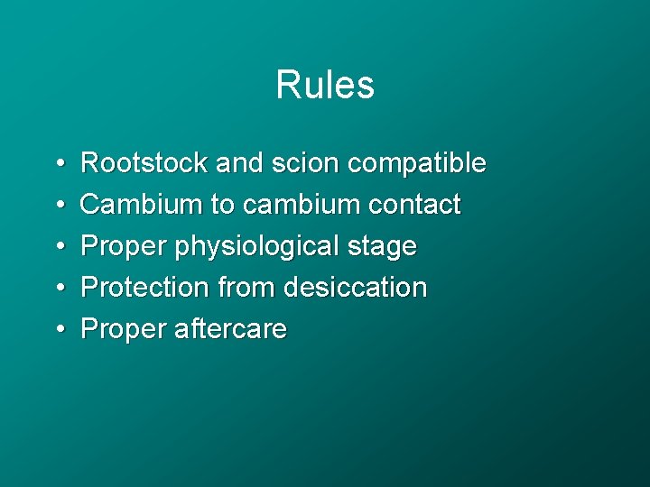 Rules • • • Rootstock and scion compatible Cambium to cambium contact Proper physiological