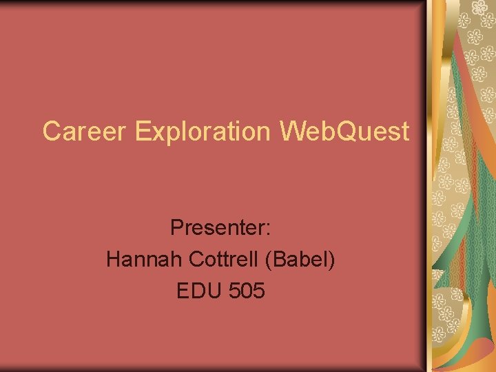 Career Exploration Web. Quest Presenter: Hannah Cottrell (Babel) EDU 505 