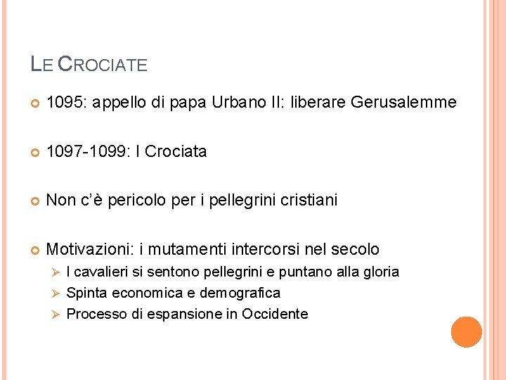 LE CROCIATE 1095: appello di papa Urbano II: liberare Gerusalemme 1097 -1099: I Crociata