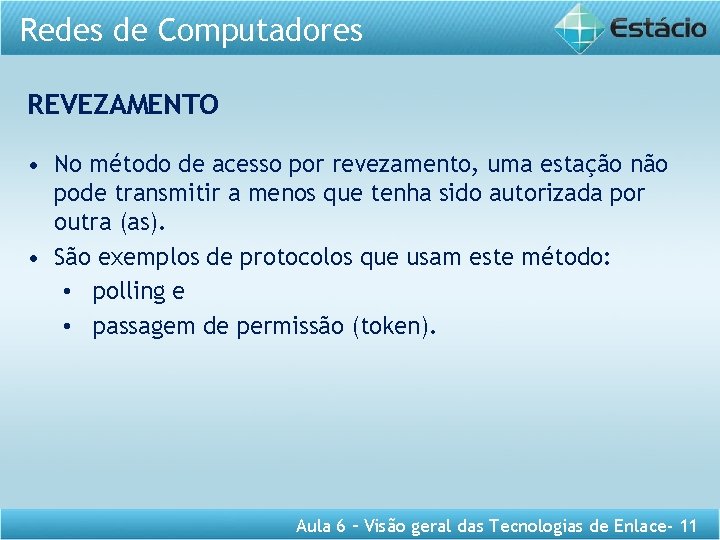 Redes de Computadores REVEZAMENTO • No método de acesso por revezamento, uma estação não