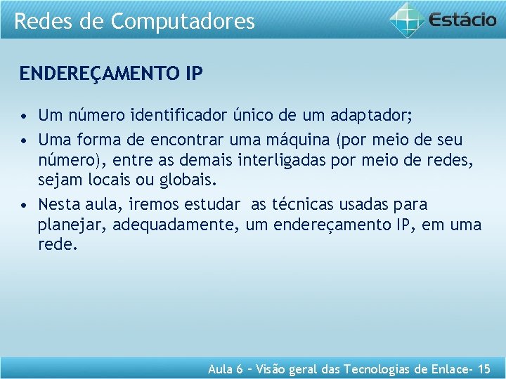 Redes de Computadores ENDEREÇAMENTO IP • Um número identificador único de um adaptador; •