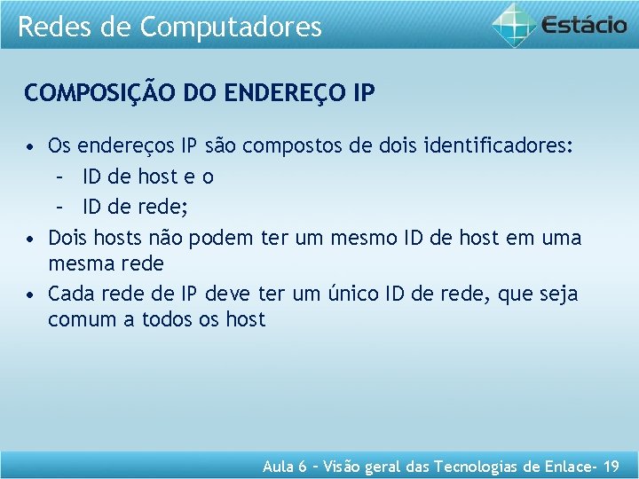 Redes de Computadores COMPOSIÇÃO DO ENDEREÇO IP • Os endereços IP são compostos de