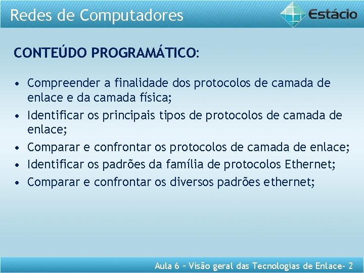 Redes de Computadores CONTEÚDO PROGRAMÁTICO: • Compreender a finalidade dos protocolos de camada de