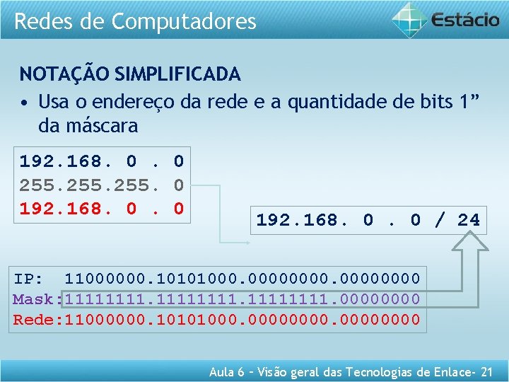 Redes de Computadores NOTAÇÃO SIMPLIFICADA • Usa o endereço da rede e a quantidade