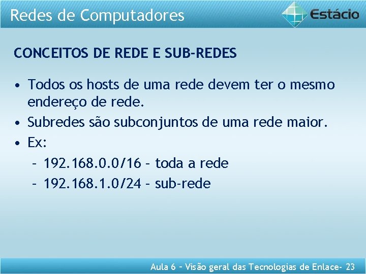 Redes de Computadores CONCEITOS DE REDE E SUB-REDES • Todos os hosts de uma