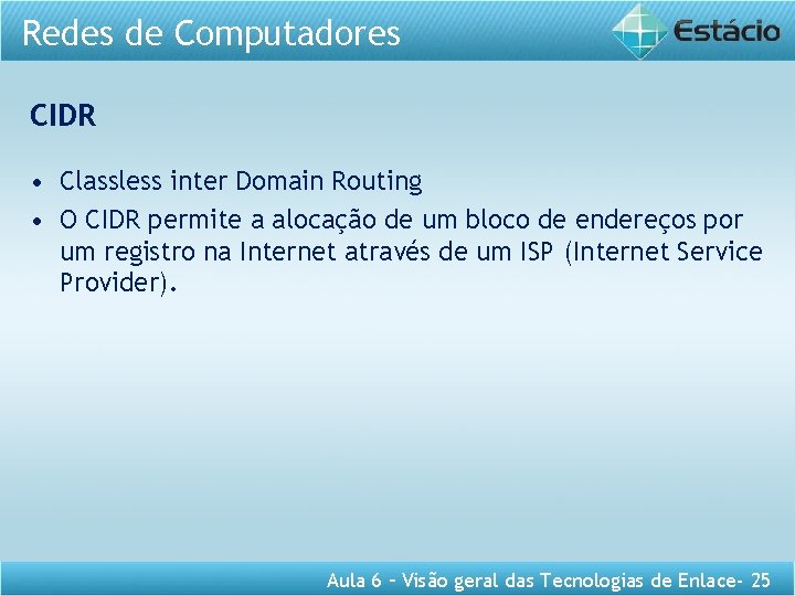Redes de Computadores CIDR • Classless inter Domain Routing • O CIDR permite a