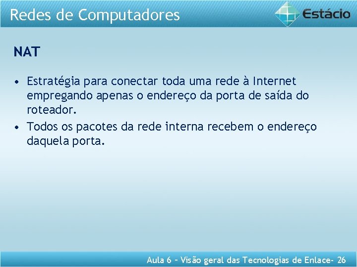 Redes de Computadores NAT • Estratégia para conectar toda uma rede à Internet empregando