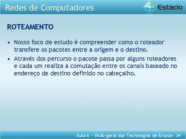 Redes de Computadores ROTEAMENTO • Nosso foco de estudo é compreender como o roteador