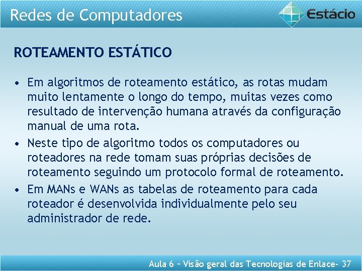 Redes de Computadores ROTEAMENTO ESTÁTICO • Em algoritmos de roteamento estático, as rotas mudam