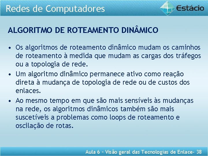Redes de Computadores ALGORITMO DE ROTEAMENTO DIN MICO • Os algoritmos de roteamento dinâmico